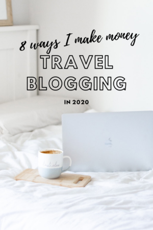 8 ways I make money from travel blogging in 2020